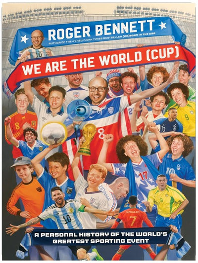 We Are the World (Cup): A Personal History of the World's Greatest Sporting Event – Soccer's Triumphs, Heartbreaks, and the Passion That Unites Fans Worldwide