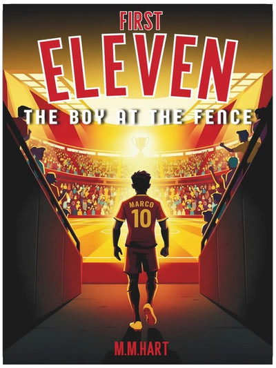 THE BOY AT THE FENCE: A Soccer Story for Boys Ages 9–14 | One Boy. One Dream. One Chance. | Inspiring Middle Grade Sports Fiction (First Eleven)