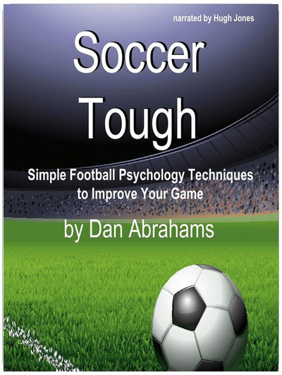 Soccer Tough: Simple Football Psychology Techniques to Improve Your Game