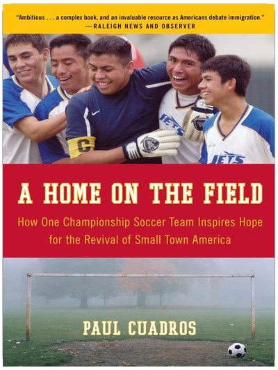 A Home on the Field: How One Championship Soccer Team Inspires Hope for the Revival of Small Town America – A Parable of Faith, Immigration, and the Pursuit of Identity