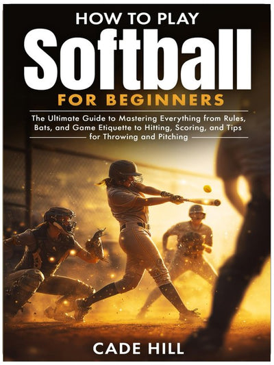 How to Play Softball for Beginners: The Ultimate Guide to Mastering Everything from Rules, Bats, and Game Etiquette to Hitting, Scoring, and Tips for Throwing and Pitching (Learning Sports)