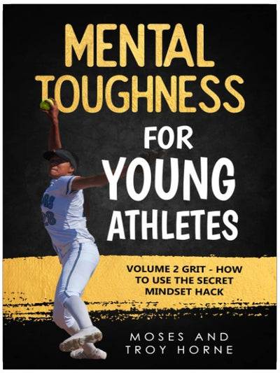 Mental Toughness For Young Athletes: Volume 2 Grit - How To Use The Secret Mindset Hack