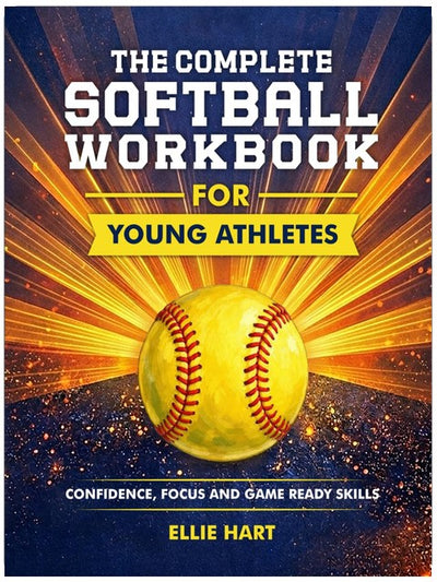 The Complete Softball Workbook for Young Athletes: Confidence, Focus, and Game-Ready Skills