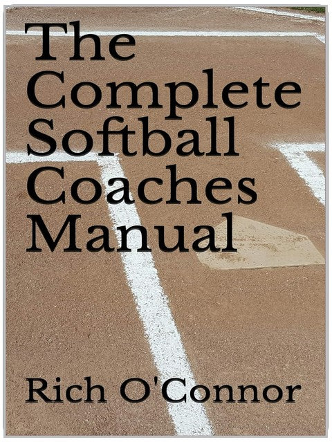 The Complete Softball Coaches Manual (Coaching Manuals Book 1)