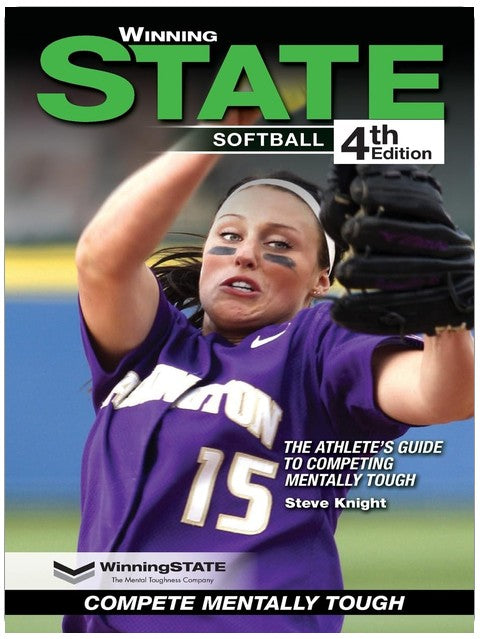 WINNING STATE SOFTBALL: The Athlete's Guide To Competing Mentally Tough (4th Edition)