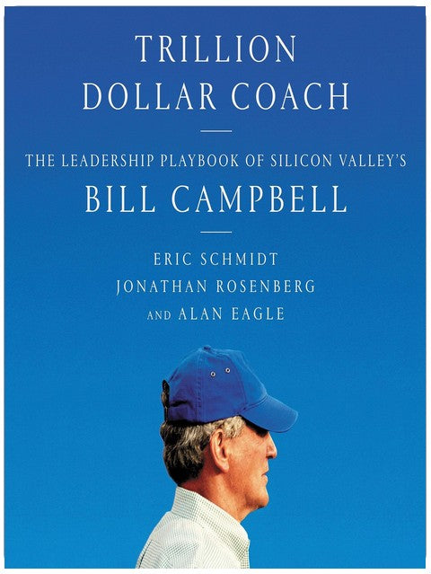 Trillion Dollar Coach : Leçons de leadership de Bill Campbell, le mentor des géants de la Silicon Valley