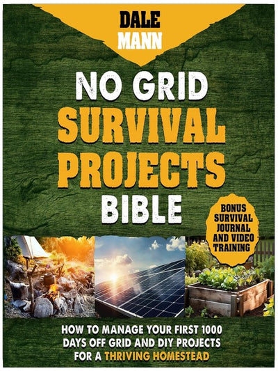 No Grid Survival Projects Bible: How to Manage Your First 1000 Days Off-Grid and DIY Projects for a Thriving Homestead: The Survival Series, Book 2