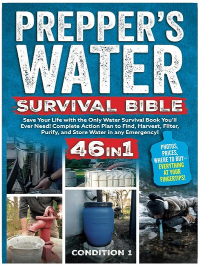 PREPPER’S WATER SURVIVAL BIBLE: Save Your Life with the Only Water Survival Book You’ll Ever Need! Complete Action Plan to Find, Harvest, Filter, ... any Emergency! (PREPPER SURVIVAL BIBLE BOOK)