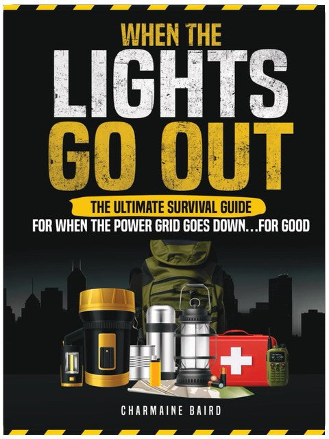 When The Lights Go Out: The Ultimate Survival Guide For When The Power Grid Goes Down...For Good