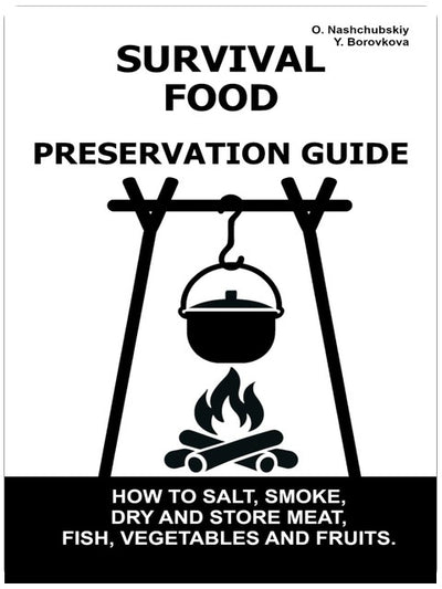 Survival Food Preservation Guide.: How to Salt, Smoke, Dry and Store Meat, Fish, Vegetables and Fruits. ([EN] Real Survival Manual)