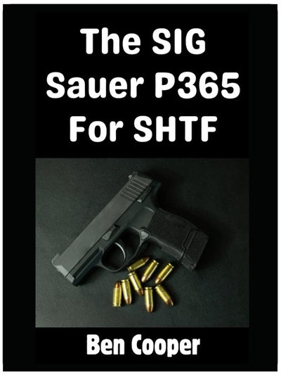 The SIG Sauer P365 For SHTF: Why the SIG Sauer P365 is Literally the Perfect CCW Pistol For An SHTF Scenario (SHTF Guns)