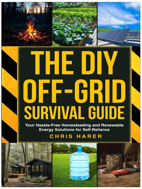 The DIY Off-Grid Survival Guide: Your Hassle-Free Homesteading and Renewable Energy Solutions for Self-Reliance