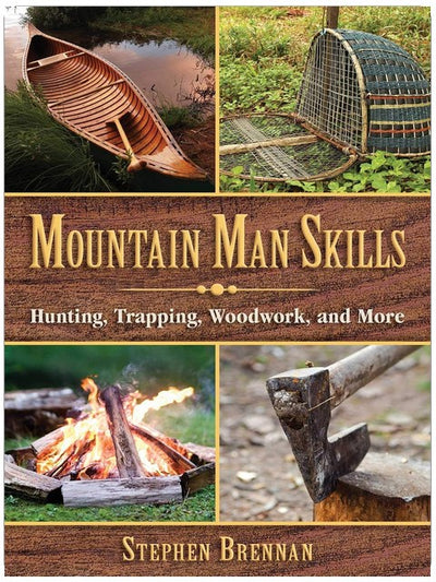 Mountain Man Skills: Hunting, Trapping, Woodwork, and More