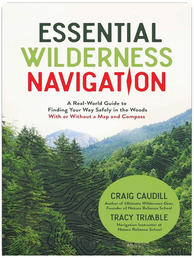 Essential Wilderness Navigation: A Real-World Guide to Finding Your Way Safely in the Woods With or Without A Map, Compass or GPS