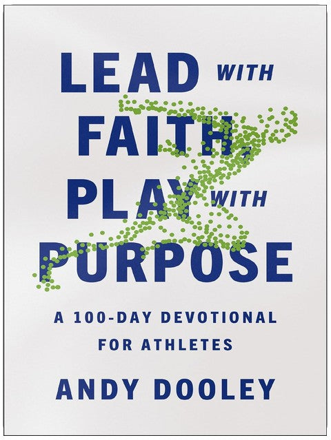 Lead with Faith, Play with Purpose: A 100-Day Devotional for Athletes