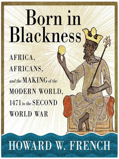 Born in Blackness: Afrika, Afrikaner und die Entstehung der modernen Welt, 1471 bis zum Zweiten Weltkrieg