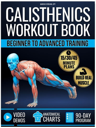 Calisthenics Workout Book for Beginners & Advanced Training: Plateau-Proof Exercises with Step-by-Step Plans to Build Muscle at Home with 90-Day Program, Video Demos & Anatomical Illustrations