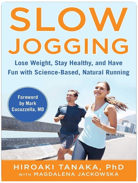 Slow Jogging: Lose Weight, Stay Healthy, and Have Fun with Science-Based, Natural Running