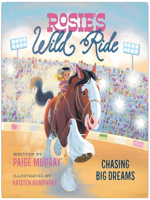 Rosie's Wild Ride: Chasing Big Rodeo Dreams (Rosie the Horse)