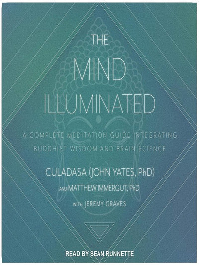 The Mind Illuminated: Ein vollständiger Meditationsleitfaden, der buddhistische Weisheit und Gehirnforschung integriert