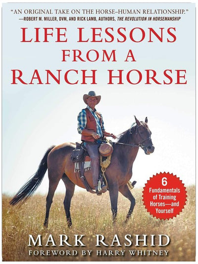 Life Lessons from a Ranch Horse: 6 Fundamentals of Training Horses―and Yourself
