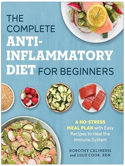 The Complete Anti-Inflammatory Diet for Beginners: A No-Stress Meal Plan with Easy Recipes to Heal the Immune System