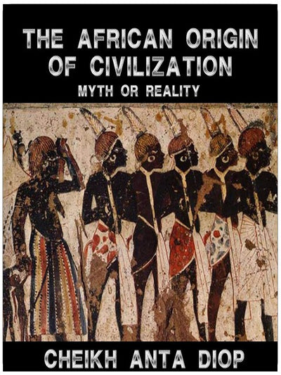 African Origin of Civilization - The Myth or Reality