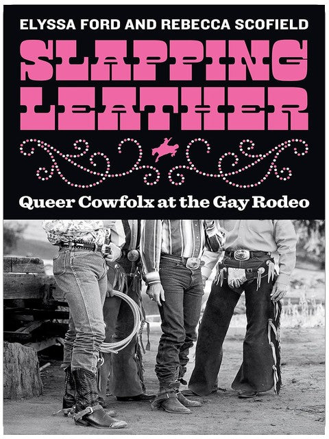 Slapping Leather: Queer Cowfolx at the Gay Rodeo