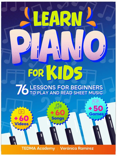 Learn Piano For Kids: 76 Piano Lessons for Beginner Kids to Play and Read Sheet Music in a Fun Way with 60 Famous Songs, Video Tutorials, Music Theory, and 50 Activities and Games