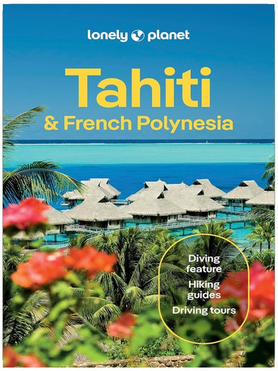 Lonely Planet Tahiti & French Polynesia: Plan the Trip of a Lifetime | Detailed Itineraries & Maps | Insider Tips | Covers Tahiti, Mo'orea, Huahine and more (Travel Guide)