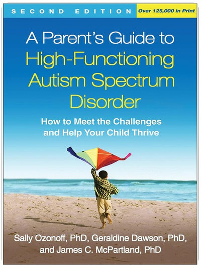 A Parent's Guide to High-Functioning Autism Spectrum Disorder: How to Meet the Challenges and Help Your Child Thrive
