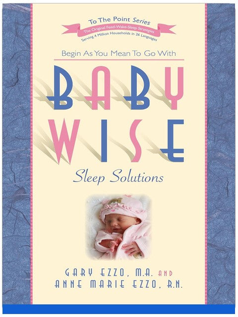 Babywise Sleep Solutions: Begin as You Mean to Go with (To the Point)
