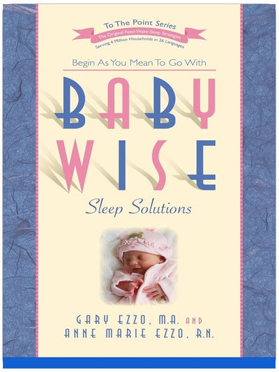 Babywise Sleep Solutions: Begin as You Mean to Go with (To the Point)