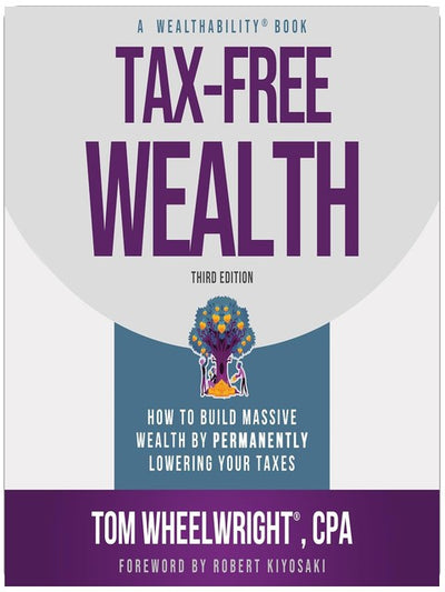 Tax-Free Wealth: How to Build Massive Wealth by Permanently Lowering Your Taxes