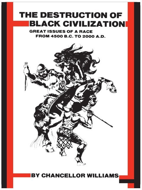 Destruction of Black Civilization: Great Issues of a Race from 4500 B.C. to 2000 A.D.