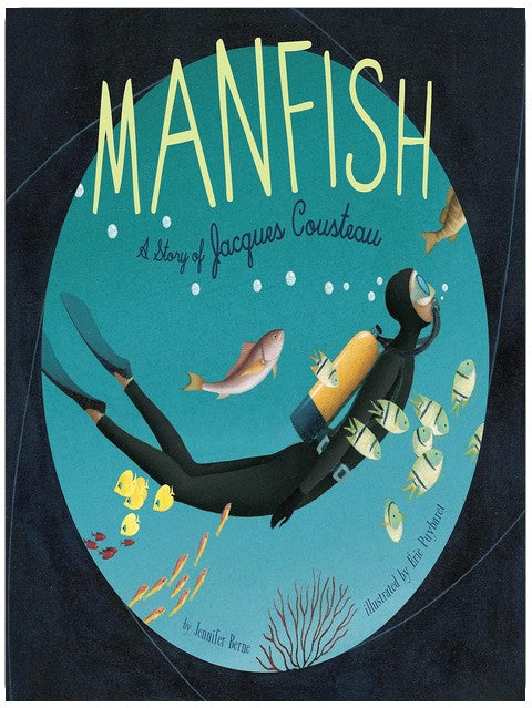 Manfish: A Story of Jacques Cousteau (Jacques Cousteau Book for Kids, Children's Ocean Book, Underwater Picture Book for Kids)