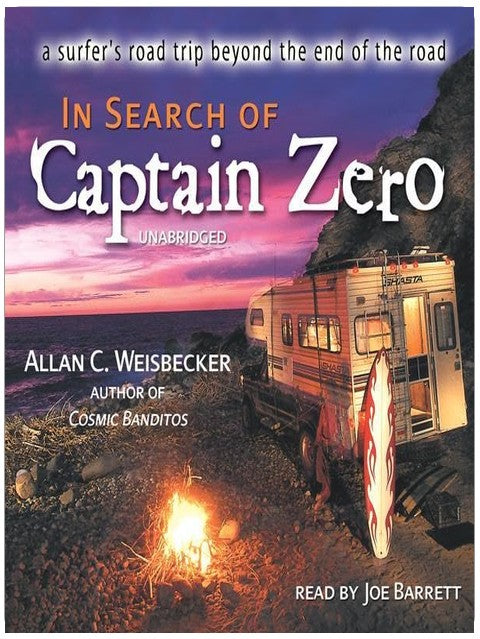 In Search of Captain Zero: A Surfer's Road Trip Beyond the End of the Road