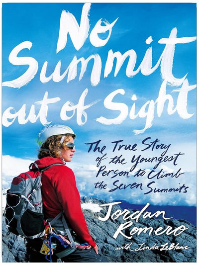 No Summit out of Sight: The True Story of the Youngest Person to Climb the Seven Summits