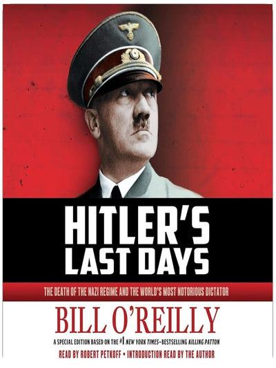 Hitler's Last Days: The Death of the Nazi Regime and the World's Most Notorious Dictator