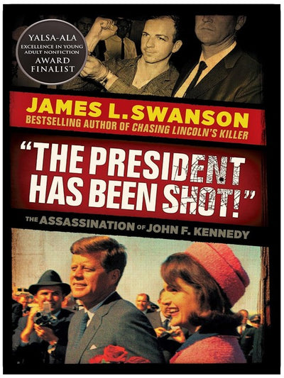 "The President Has Been Shot!": The Assassination of John F. Kennedy