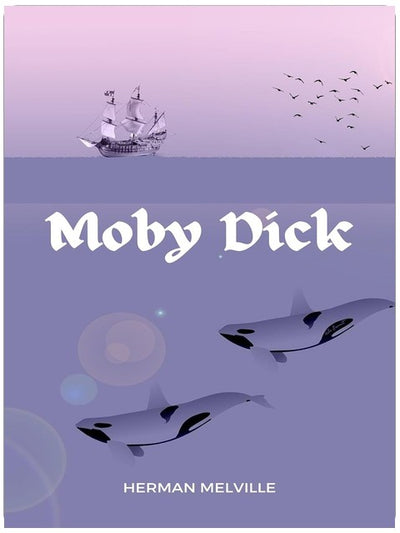 Moby Dick: The Original 1851 Unabridged Edition (A Herman Melville Classic Novel)