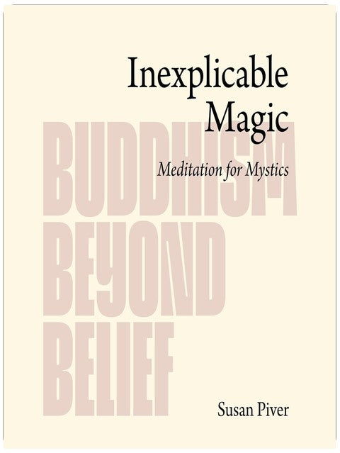 Unerklärliche Magie: Meditation für Mystiker (Buddhismus jenseits des Glaubens)