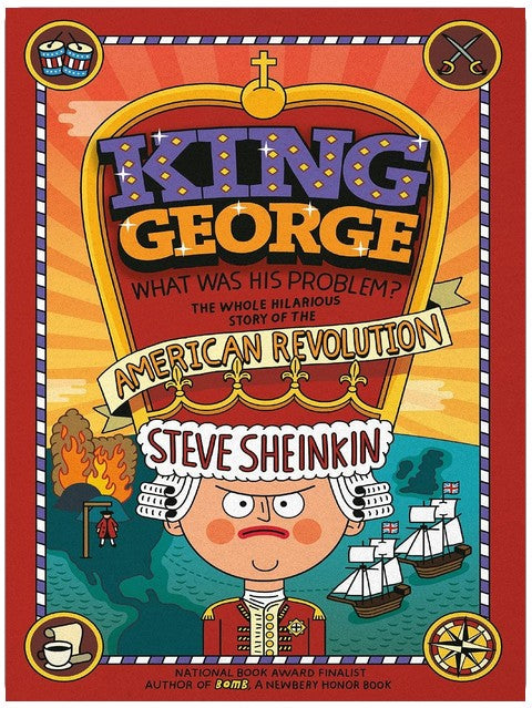 King George: What Was His Problem?: Everything Your Schoolbooks Didn't Tell You About the American Revolution