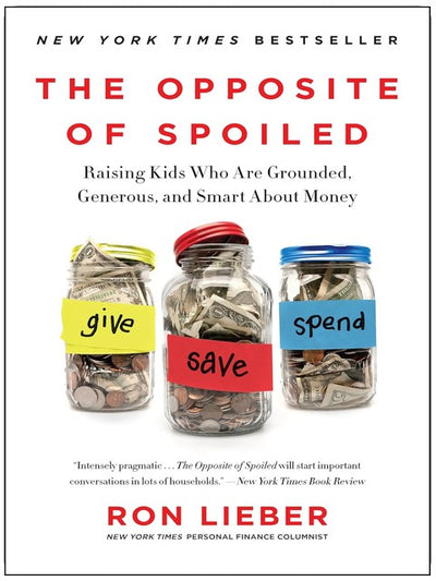 The Opposite of Spoiled: Wie man Kinder erzieht, die bodenständig, großzügig und klug im Umgang mit Geld sind – Ein NYT Bestseller-Ratgeber für Eltern zum Thema Finanzkompetenz