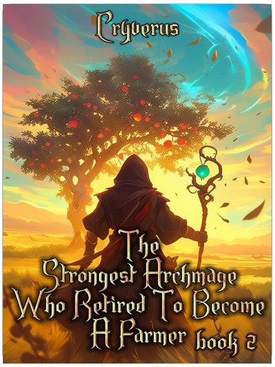 The Strongest Archmage Who Retired to Become a Farmer Book 2: An OP MC LitRPG