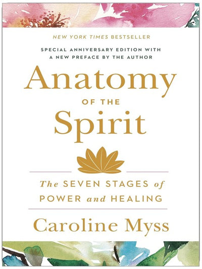 Anatomy of the Spirit: The Seven Stages of Power and Healing