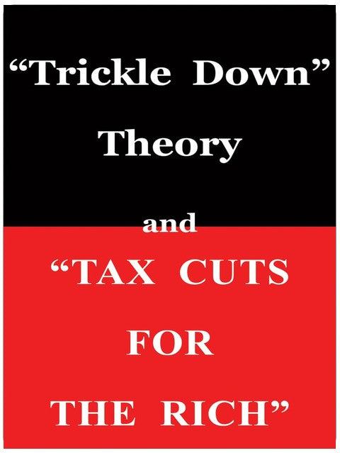 "Trickle Down Theory" and "Tax Cuts for the Rich" (Volume 635)