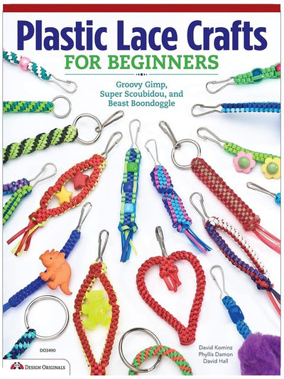 Plastic Lace Crafts for Beginners: Groovy Gimp, Super Scoubidou, and Beast Boondoggle (Design Originals) Lanyard and Gimp Projects for Kids and Adults - Keychains, Bracelets, and Zipper Pulls