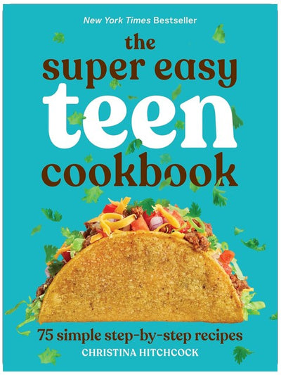 The Super Easy Teen Cookbook: 75 Simple Step-by-Step Recipes