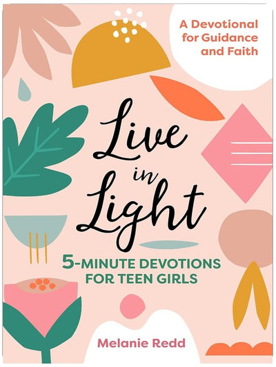 Live in Light: 5-Minute Devotions for Teen Girls, A Christian Girl's Guide to the Teenage Years (Inspirational Devotional for Teen Girls)
